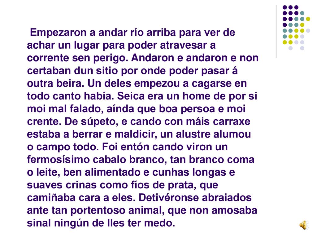 Empezaron a andar río arriba para ver de achar un lugar para poder atravesar a corrente sen perigo.