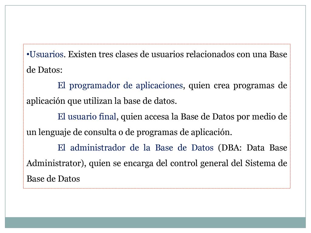 Usuarios. Existen tres clases de usuarios relacionados con una Base de Datos: