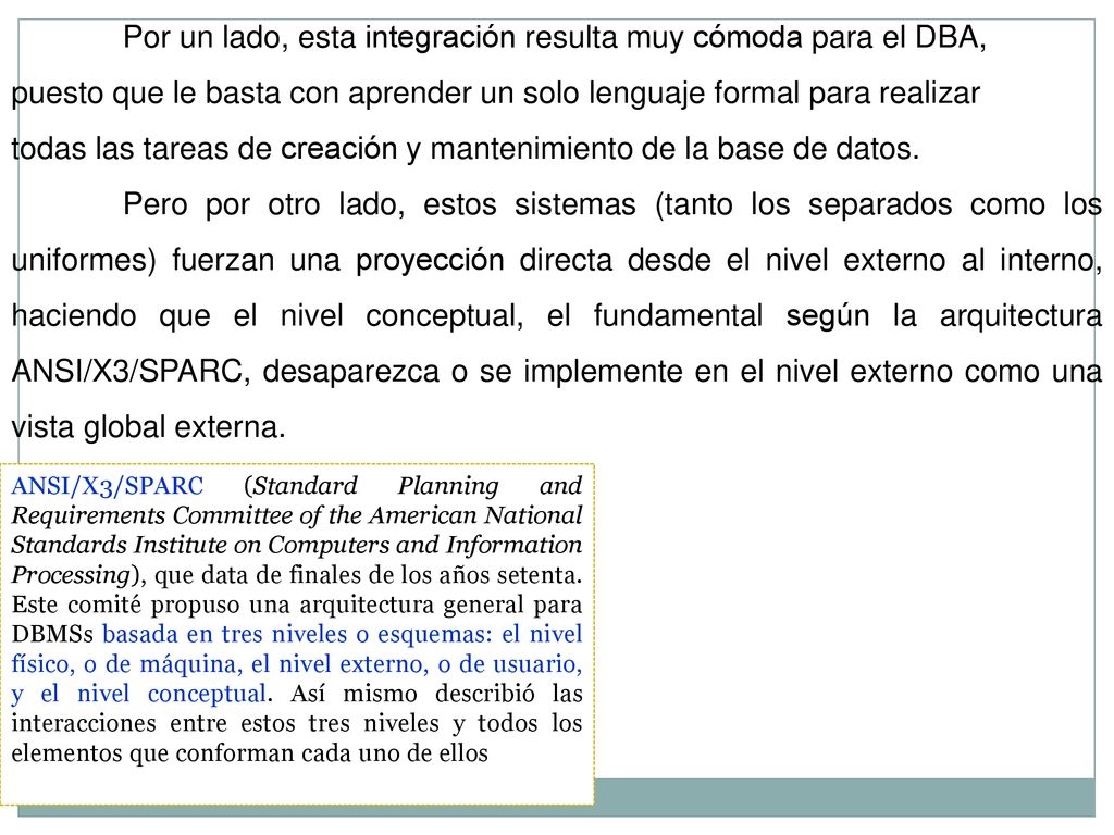Por un lado, esta integración resulta muy cómoda para el DBA,