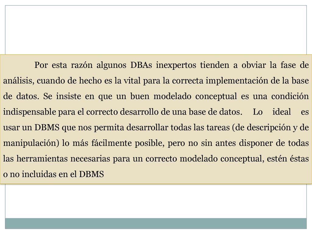 Por esta razón algunos DBAs inexpertos tienden a obviar la fase de análisis, cuando de hecho es la vital para la correcta implementación de la base de datos.