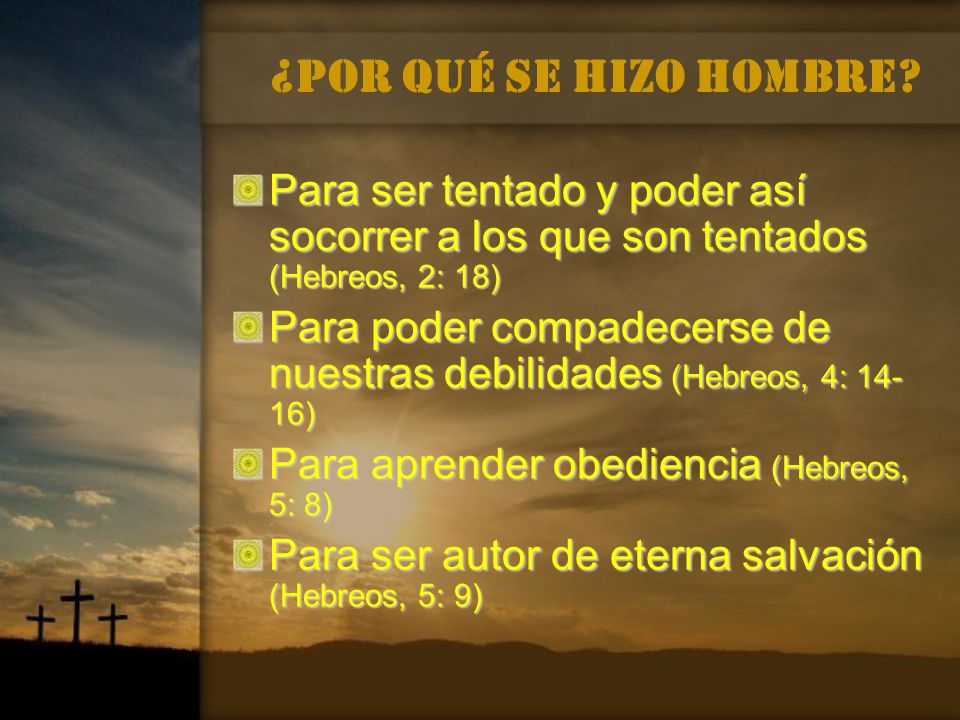 ¿Por qué se hizo hombre Para ser tentado y poder así socorrer a los que son tentados (Hebreos, 2: 18)