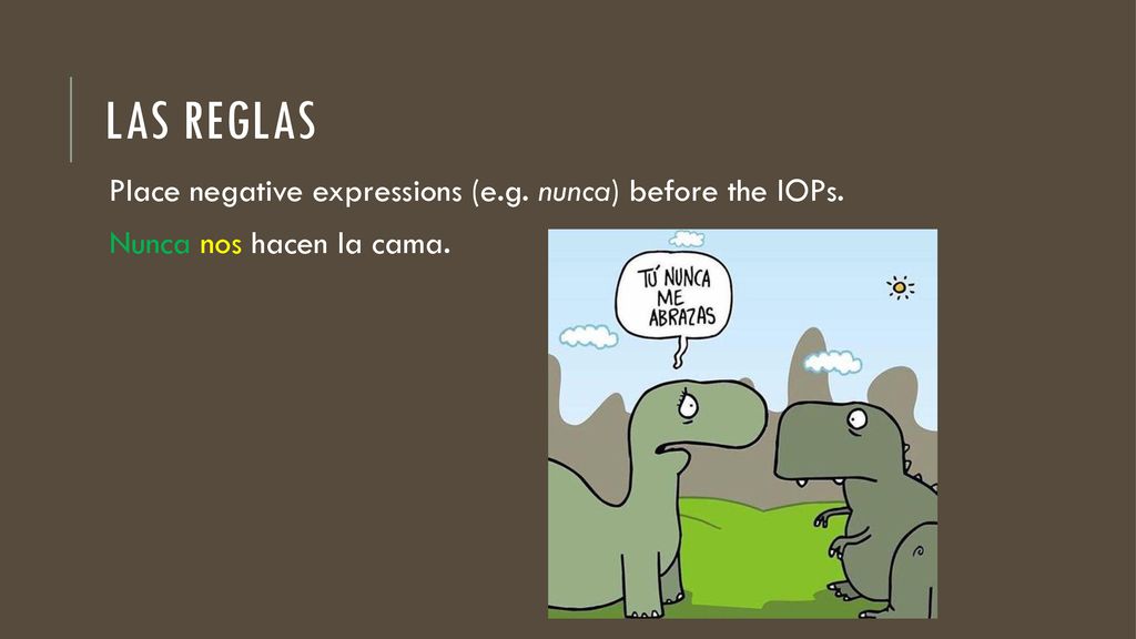 Las reglas Place negative expressions (e.g. nunca) before the IOPs.