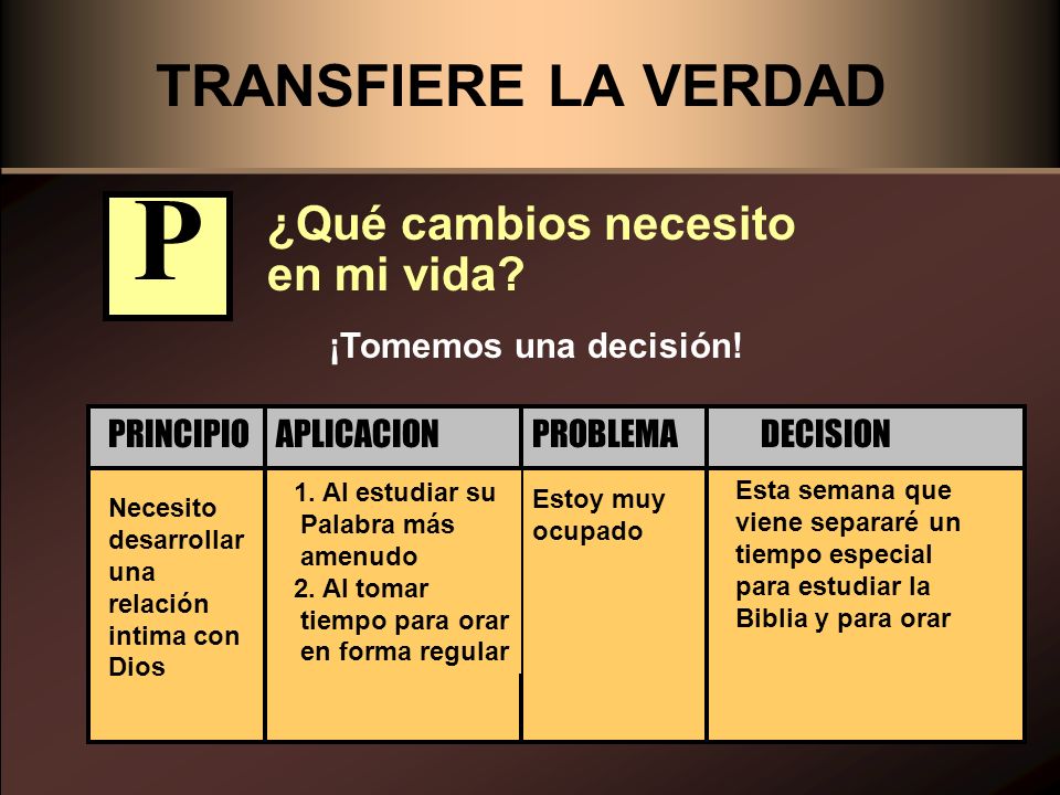 P TRANSFIERE LA VERDAD ¿Qué cambios necesito en mi vida