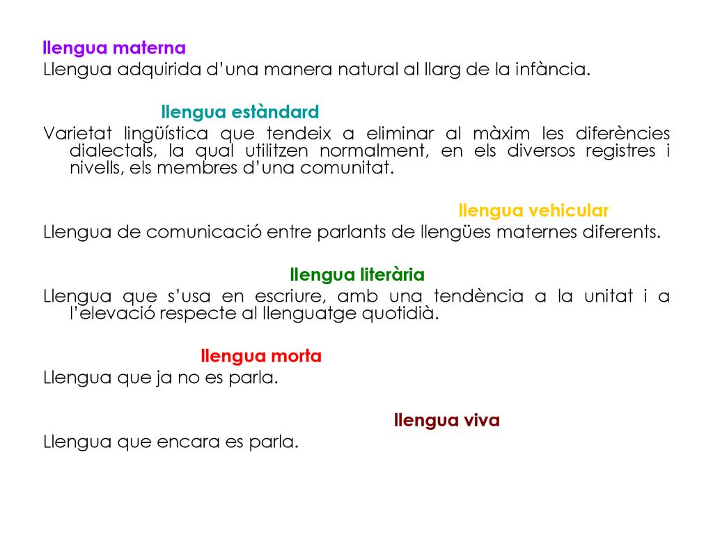 llengua materna Llengua adquirida d’una manera natural al llarg de la infància. llengua estàndard.