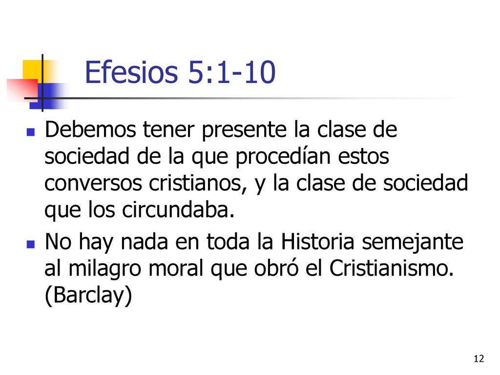 Efesios 5:1-10 Debemos tener presente la clase de sociedad de la que procedían estos conversos cristianos, y la clase de sociedad que los circundaba.