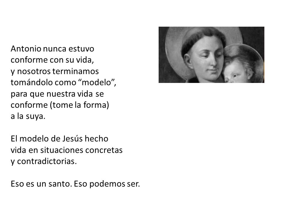 Antonio nunca estuvo conforme con su vida, y nosotros terminamos. tomándolo como modelo , para que nuestra vida se.