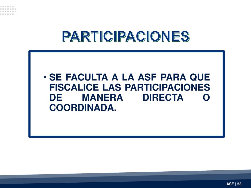 PARTICIPACIONES SE FACULTA A LA ASF PARA QUE FISCALICE LAS PARTICIPACIONES DE MANERA DIRECTA O COORDINADA.