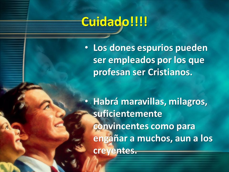 Cuidado!!!! Los dones espurios pueden ser empleados por los que profesan ser Cristianos.
