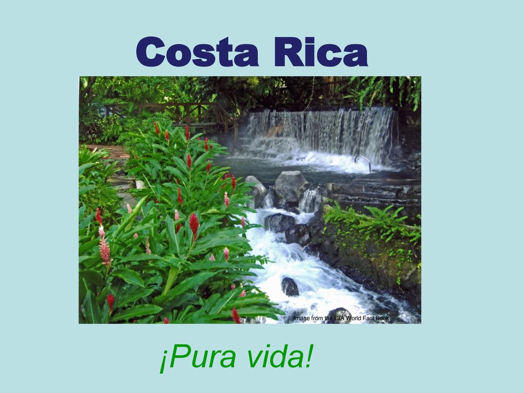 Costa Rica Image from the CIA World Fact Book ¡Pura vida!