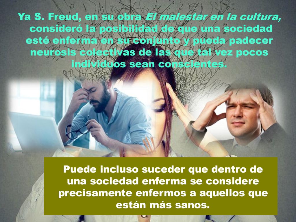 Ya S. Freud, en su obra El malestar en la cultura,