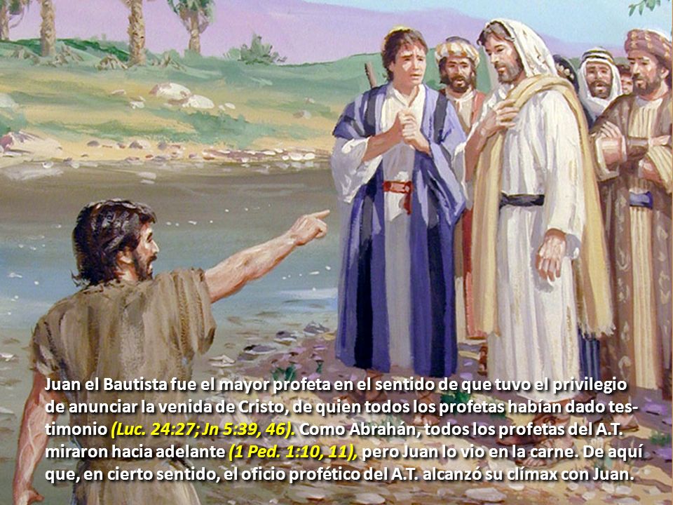 Juan el Bautista fue el mayor profeta en el sentido de que tuvo el privilegio