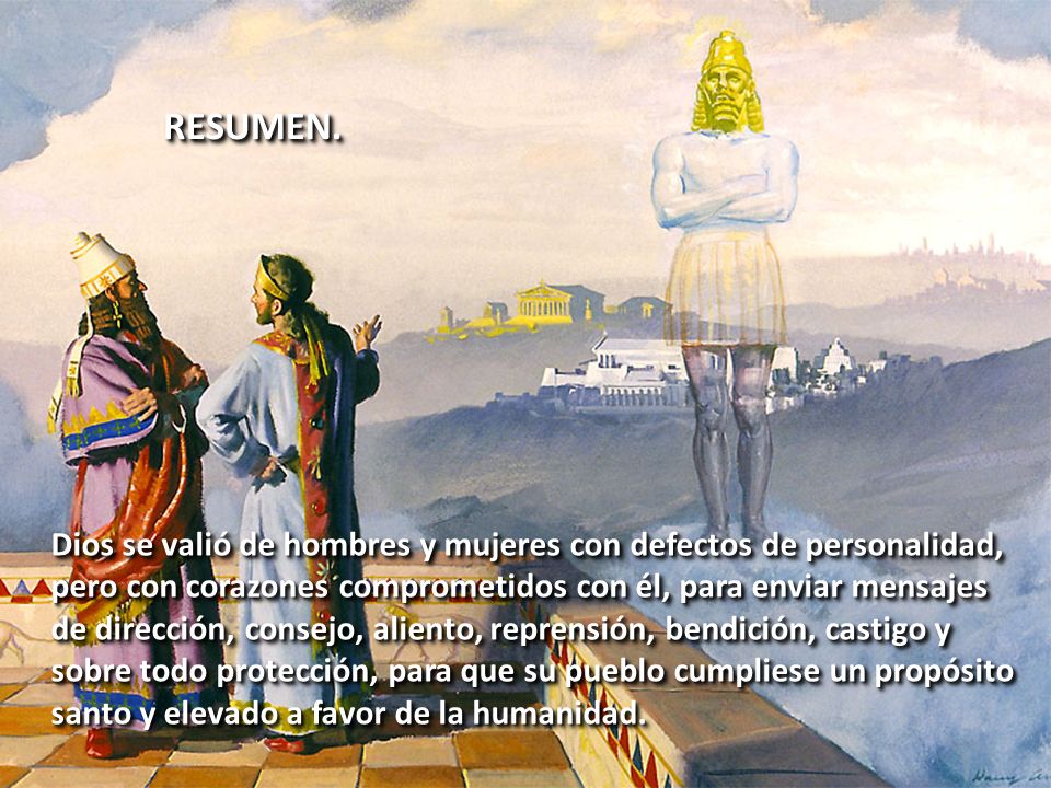 RESUMEN. Dios se valió de hombres y mujeres con defectos de personalidad, pero con corazones comprometidos con él, para enviar mensajes.