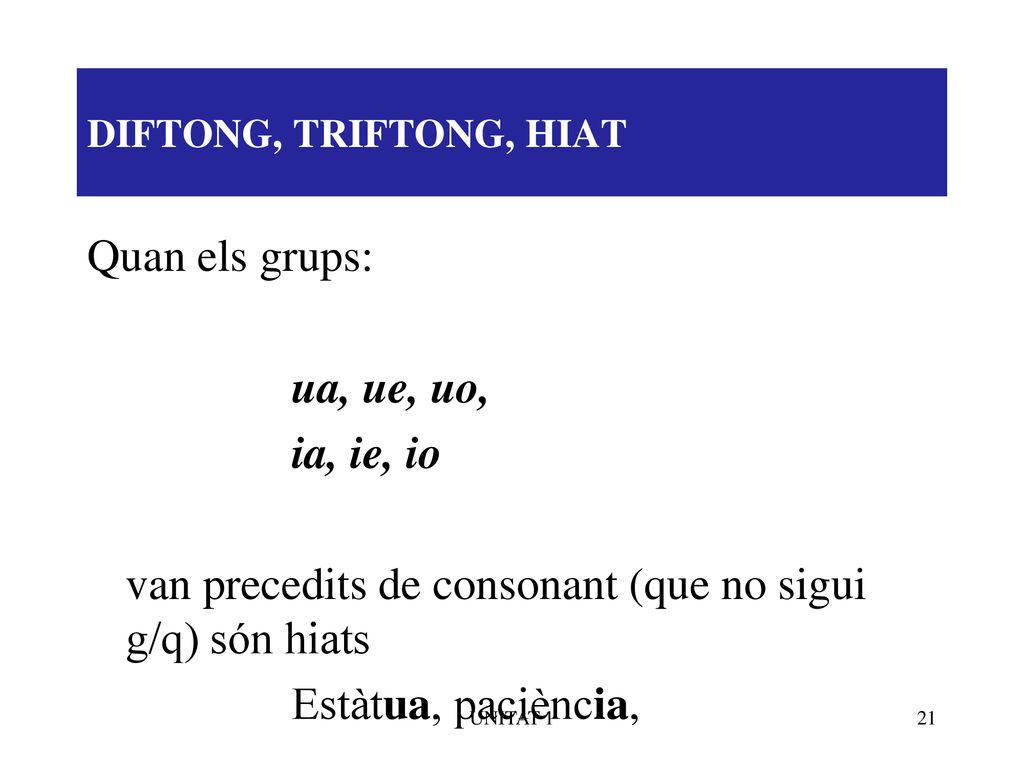 van precedits de consonant (que no sigui g/q) són hiats