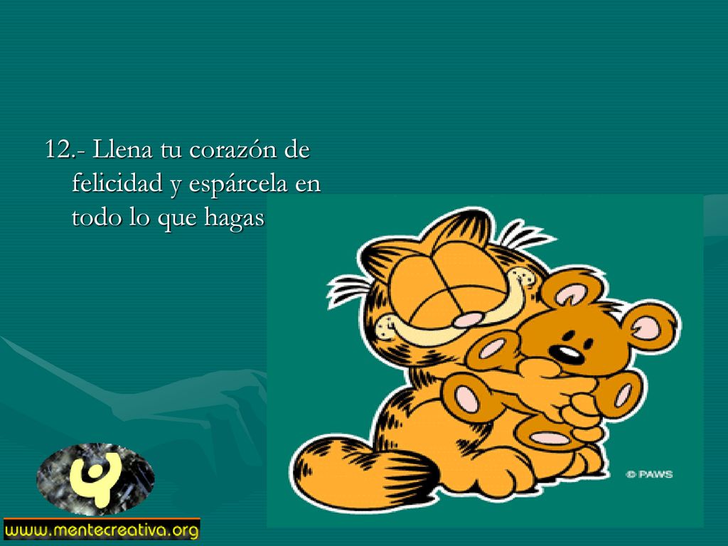 12.- Llena tu corazón de felicidad y espárcela en todo lo que hagas