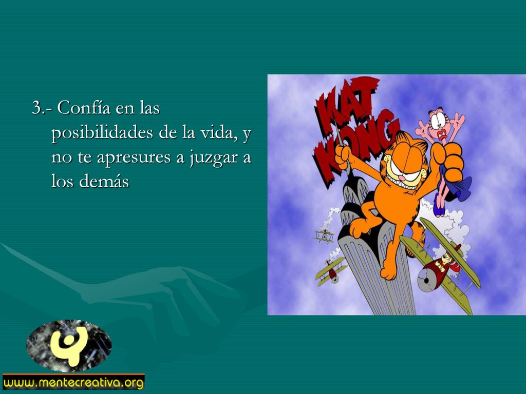 3.- Confía en las posibilidades de la vida, y no te apresures a juzgar a los demás
