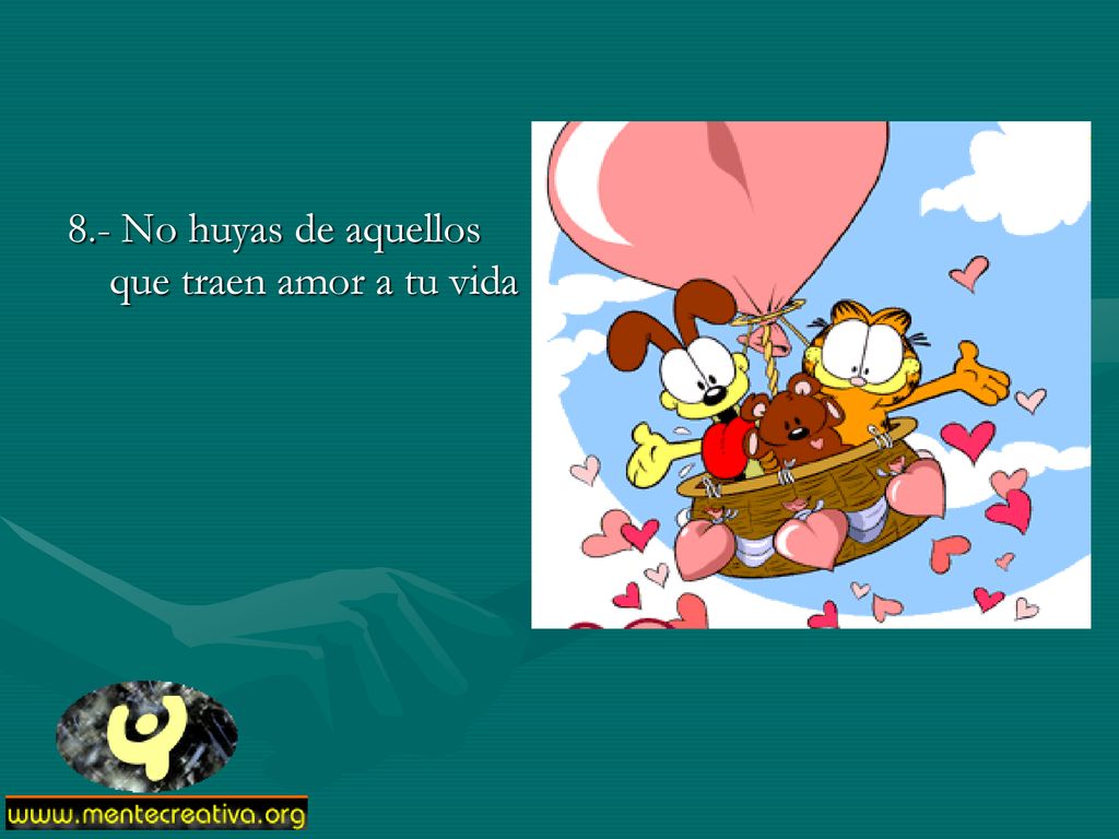 8.- No huyas de aquellos que traen amor a tu vida