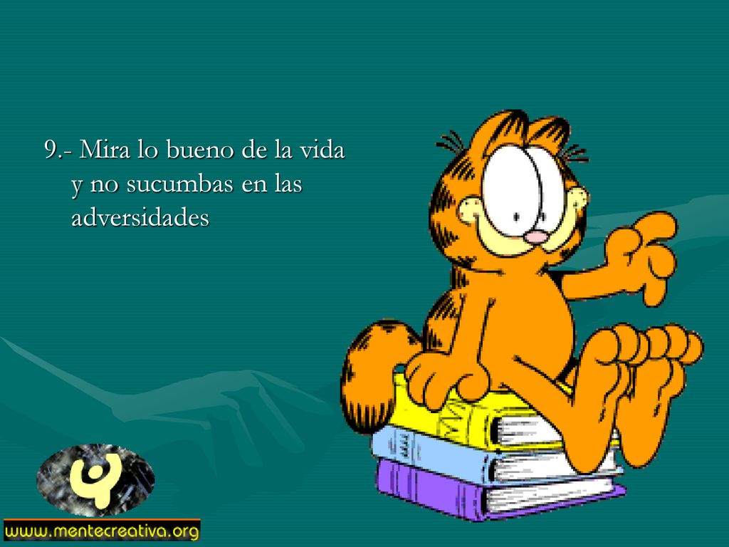 9.- Mira lo bueno de la vida y no sucumbas en las adversidades