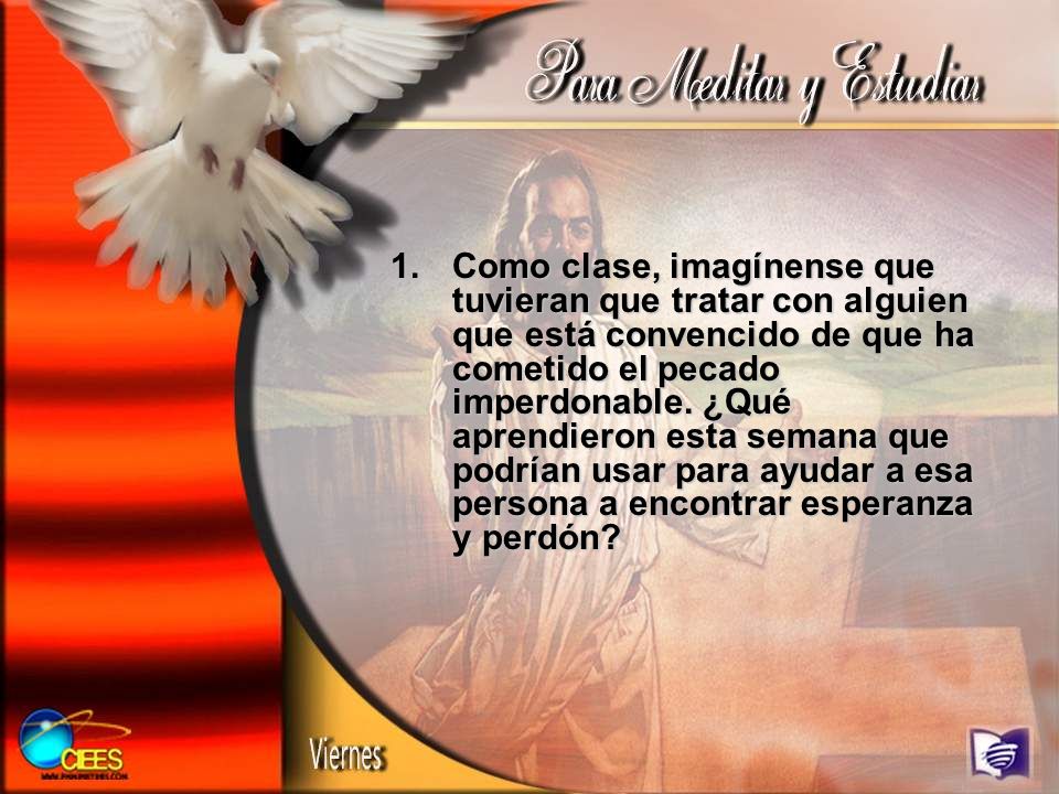 Como clase, imagínense que tuvieran que tratar con alguien que está convencido de que ha cometido el pecado imperdonable.