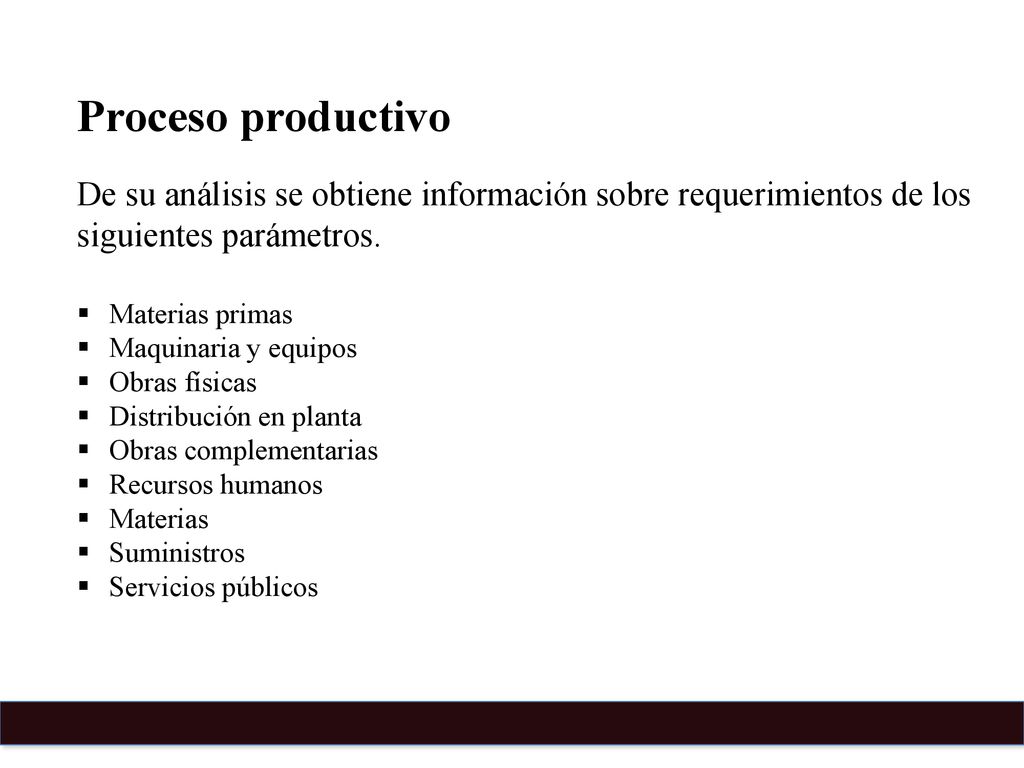 Proceso productivo De su análisis se obtiene información sobre requerimientos de los siguientes parámetros.