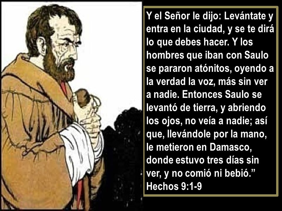 Y el Señor le dijo: Levántate y entra en la ciudad, y se te dirá lo que debes hacer.