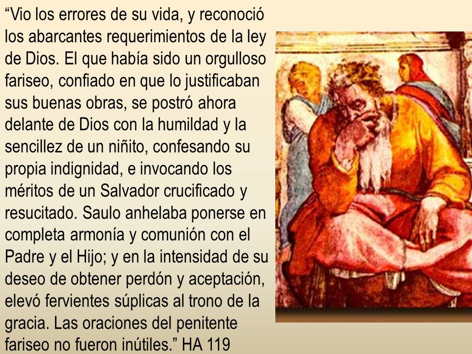 Vio los errores de su vida, y reconoció los abarcantes requerimientos de la ley de Dios.