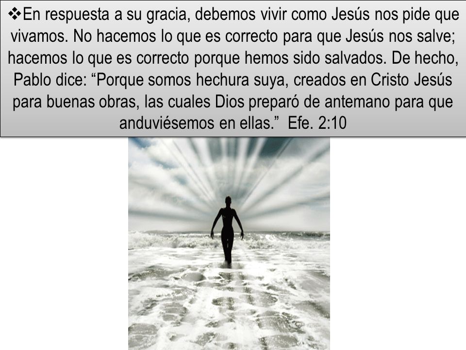 En respuesta a su gracia, debemos vivir como Jesús nos pide que vivamos.