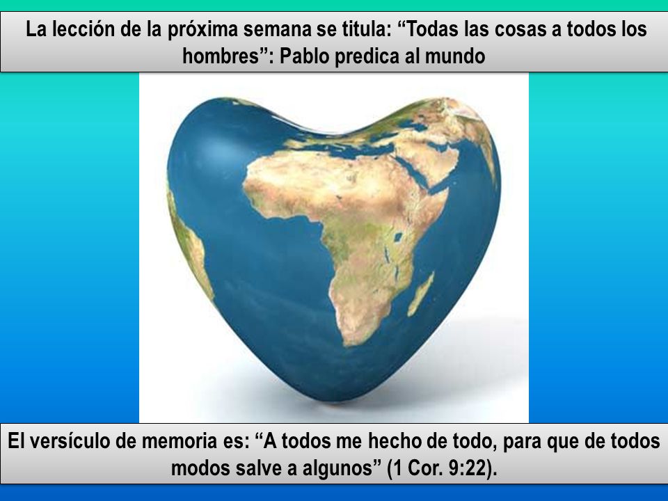 La lección de la próxima semana se titula: Todas las cosas a todos los hombres : Pablo predica al mundo