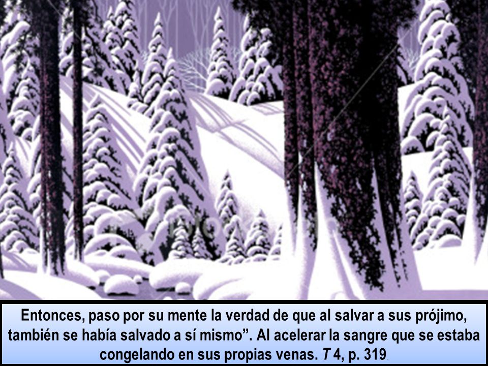 Entonces, paso por su mente la verdad de que al salvar a sus prójimo, también se había salvado a sí mismo .