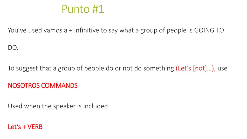 Punto #1 You’ve used vamos a + infinitive to say what a group of people is GOING TO DO.
