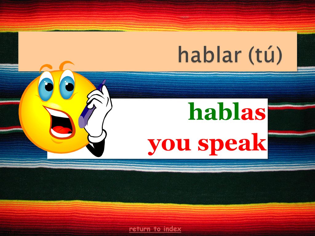 hablas you speak return to index arvb.ppt 12