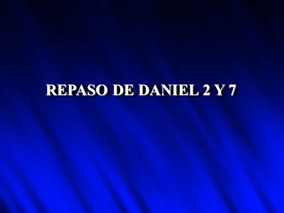 REPASO DE DANIEL 2 Y 7