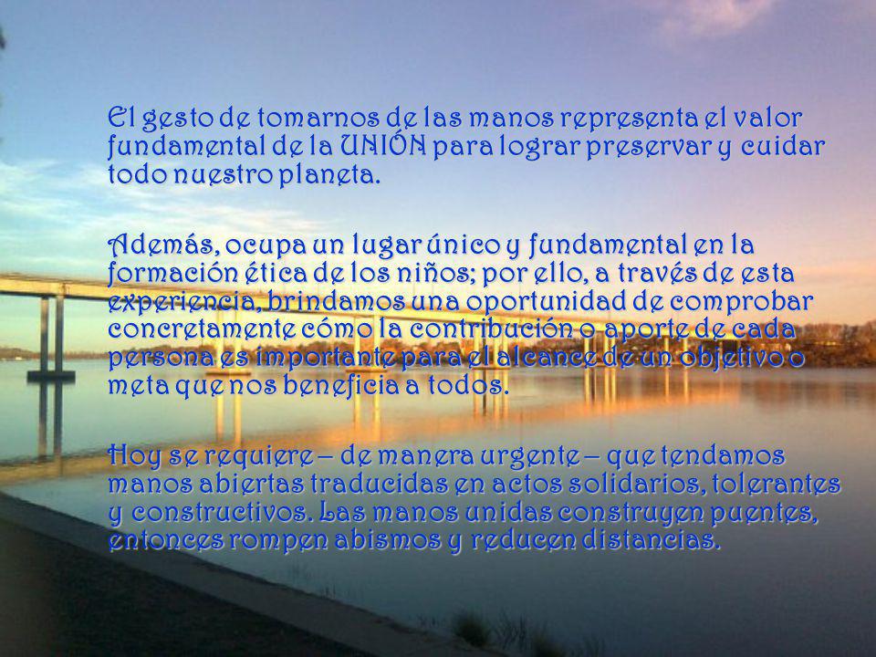 El gesto de tomarnos de las manos representa el valor fundamental de la UNIÓN para lograr preservar y cuidar todo nuestro planeta.