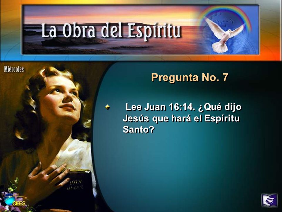 Pregunta No. 7 Lee Juan 16:14. ¿Qué dijo Jesús que hará el Espíritu Santo