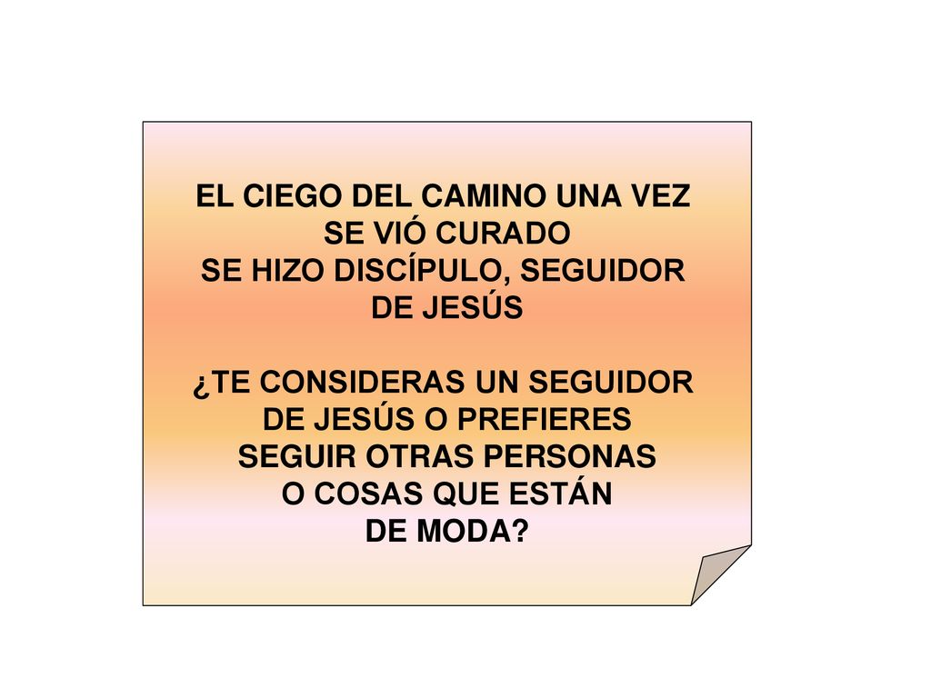 EL CIEGO DEL CAMINO UNA VEZ SE VIÓ CURADO SE HIZO DISCÍPULO, SEGUIDOR