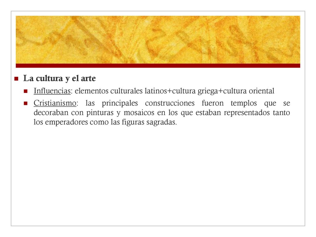 La cultura y el arte Influencias: elementos culturales latinos+cultura griega+cultura oriental.