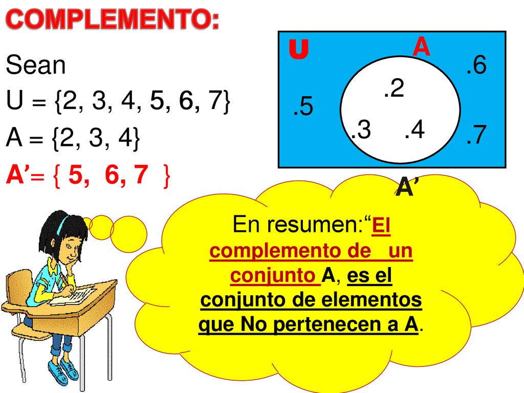 COMPLEMENTO: A U Sean U = {2, 3, 4, 5, 6, 7} 5, 6,