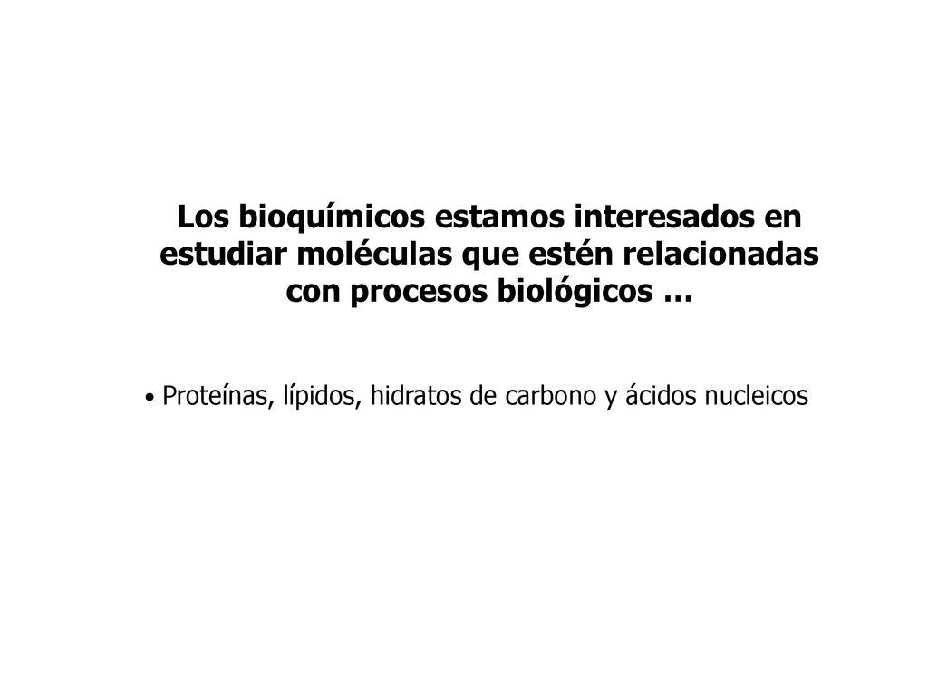 Los bioquímicos estamos interesados en estudiar moléculas que estén relacionadas con procesos biológicos …