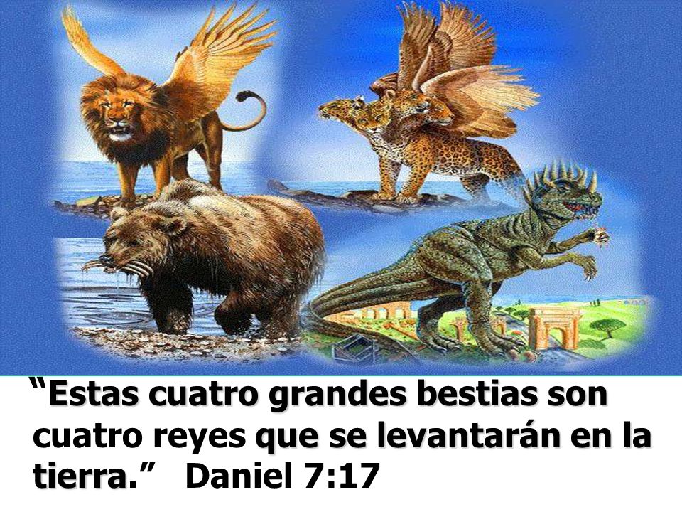 Estas cuatro grandes bestias son cuatro reyes que se levantarán en la tierra. Daniel 7:17