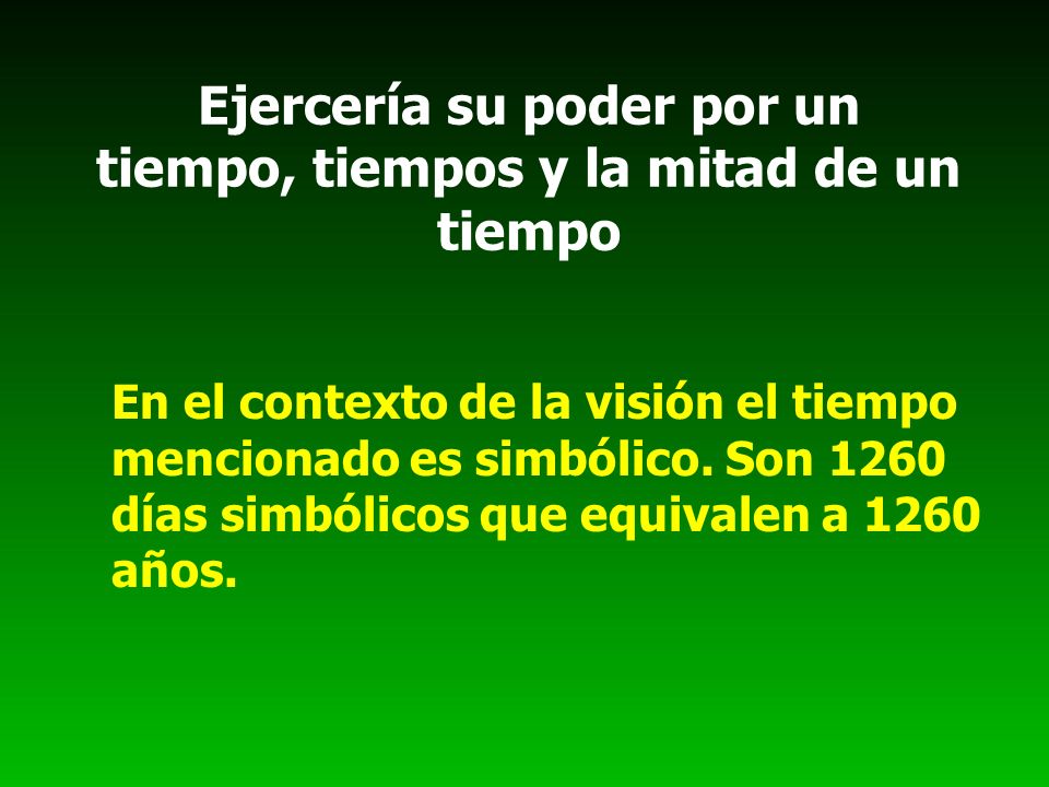 Ejercería su poder por un tiempo, tiempos y la mitad de un tiempo
