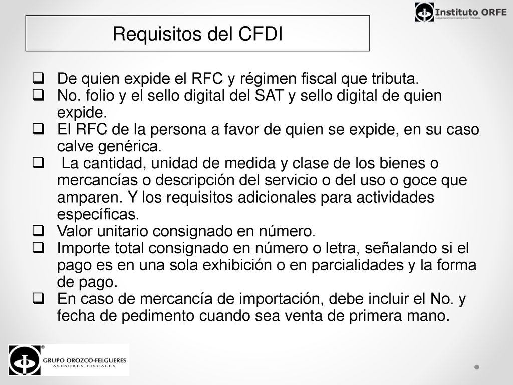 Requisitos del CFDI De quien expide el RFC y régimen fiscal que tributa. No. folio y el sello digital del SAT y sello digital de quien expide.