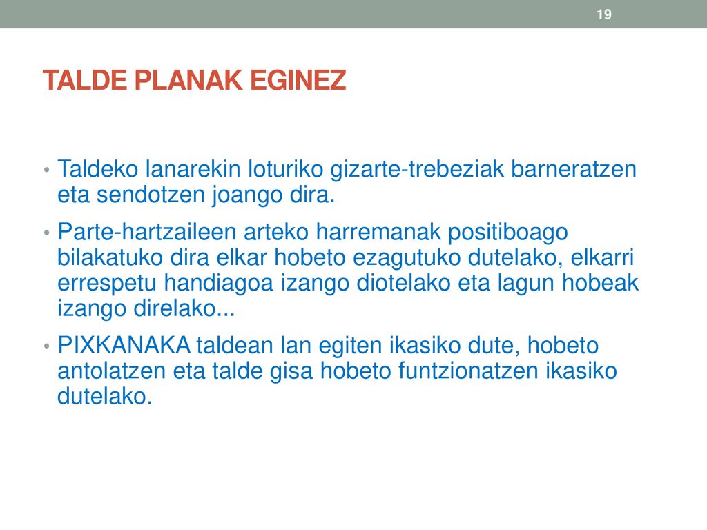 TALDE PLANAK EGINEZ Taldeko lanarekin loturiko gizarte-trebeziak barneratzen eta sendotzen joango dira.