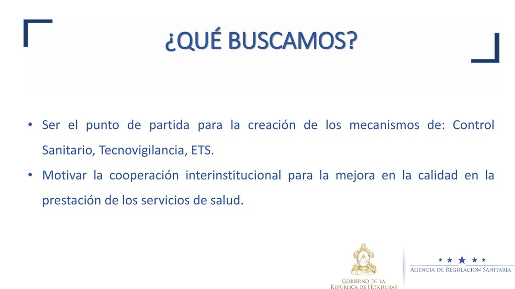 ¿QUÉ BUSCAMOS Ser el punto de partida para la creación de los mecanismos de: Control Sanitario, Tecnovigilancia, ETS.
