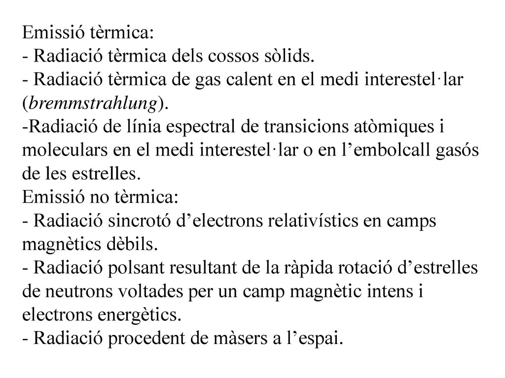 Emissió tèrmica: - Radiació tèrmica dels cossos sòlids. - Radiació tèrmica de gas calent en el medi interestel·lar (bremmstrahlung).