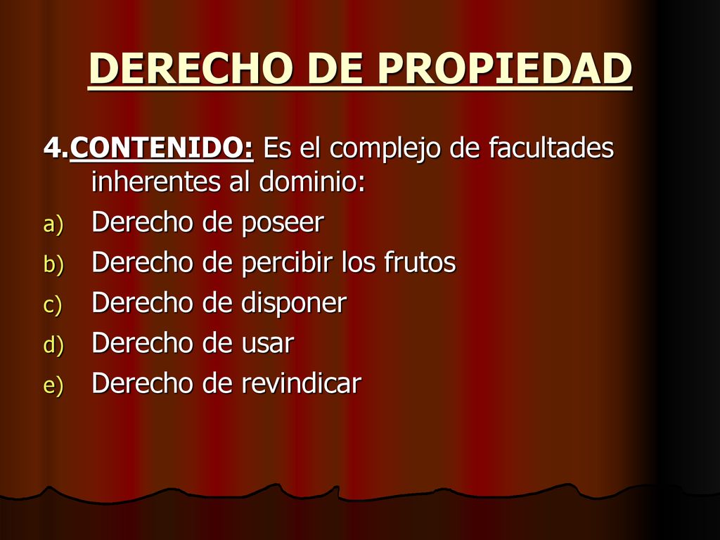 DERECHO DE PROPIEDAD 4.CONTENIDO: Es el complejo de facultades inherentes al dominio: Derecho de poseer.