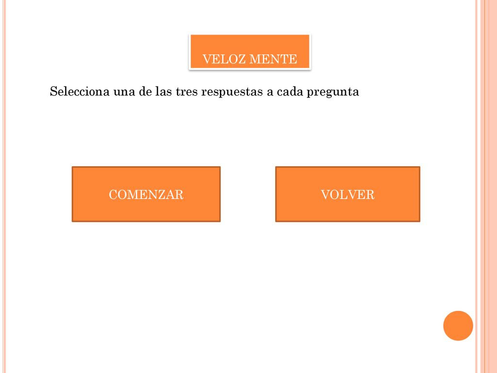 VELOZ MENTE Selecciona una de las tres respuestas a cada pregunta COMENZAR VOLVER