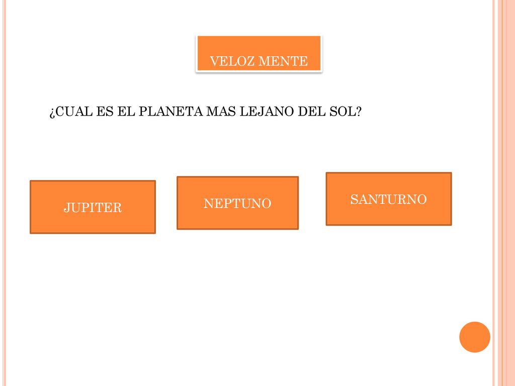 VELOZ MENTE ¿CUAL ES EL PLANETA MAS LEJANO DEL SOL SANTURNO NEPTUNO JUPITER