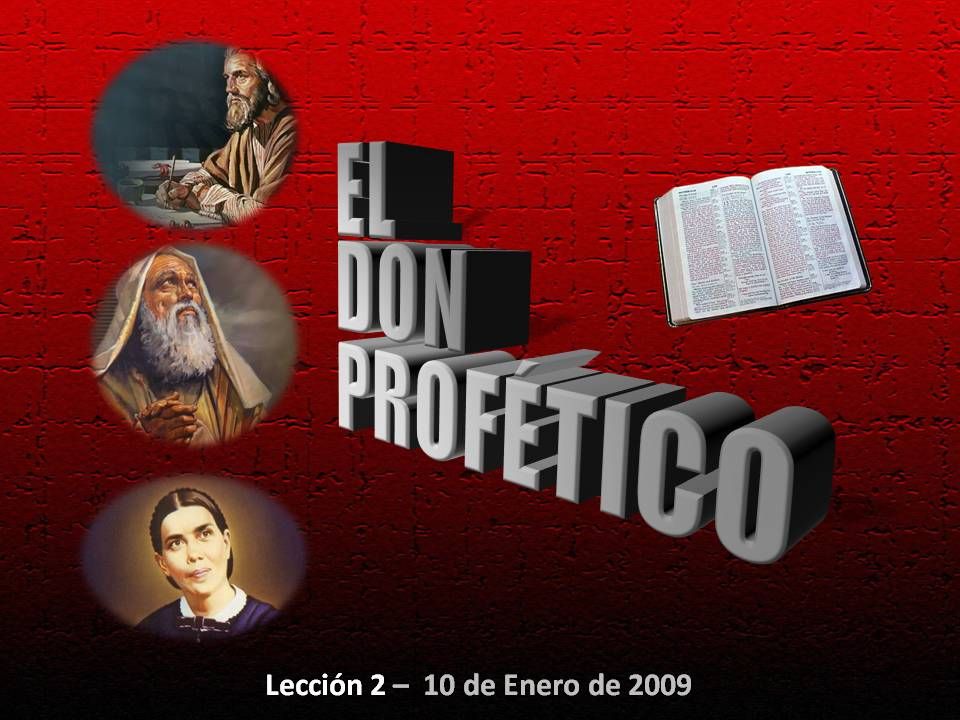 EL DON PROFÉTICO Lección 2 – 10 de Enero de 2009