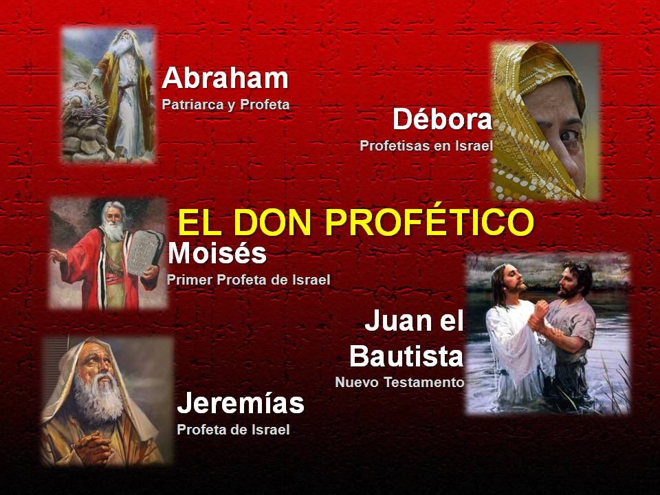EL DON PROFÉTICO Abraham Débora Moisés Juan el Bautista Jeremías