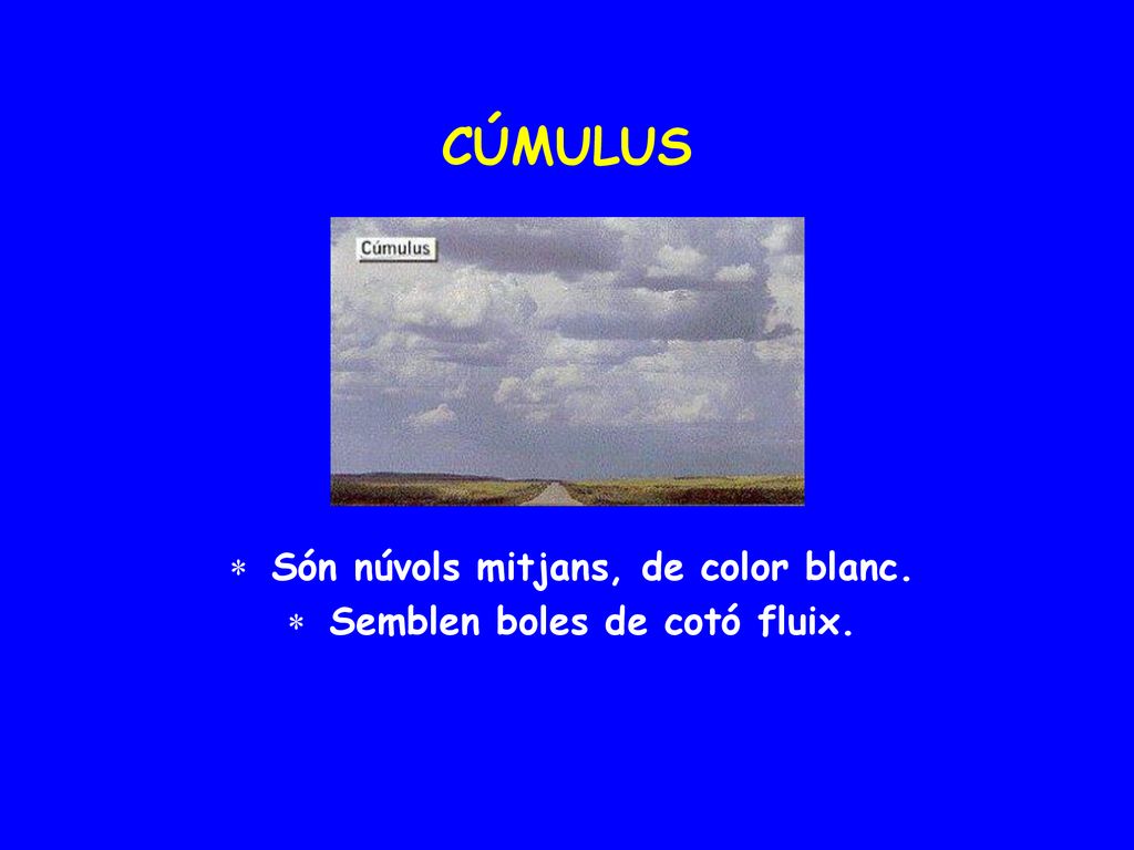 Són núvols mitjans, de color blanc. Semblen boles de cotó fluix.