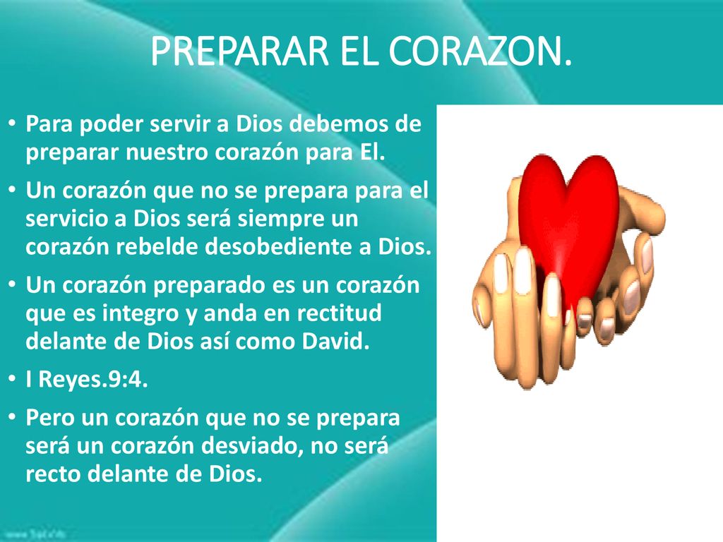 PREPARAR EL CORAZON. Para poder servir a Dios debemos de preparar nuestro corazón para El.